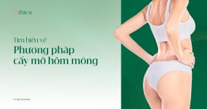 Tìm hiểu về phương pháp cấy mỡ hõm mông cùng TMV Ethics