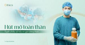 Hút mỡ toàn thân – Tuyệt chiêu sở hữu eo gọn dáng thon